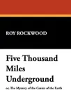 Five Thousand Miles Underground - Roy Rockwood