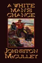 A White Man's Chance - Johnston D. McCulley