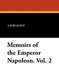 Memoirs of the Emperor Napoleon. Vol. 2 - Laure Junot