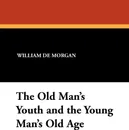 The Old Man's Youth and the Young Man's Old Age - William De Morgan