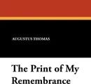 The Print of My Remembrance - Augustus Thomas