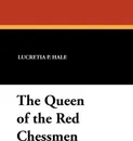 The Queen of the Red Chessmen - Lucretia P. Hale, Rose Terry