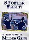 The Return of the Mildew Gang. An Inspector Cauldron Classic Crime Novel .The Mildew Gang, Book Two. - S. Fowler Wright
