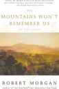 The Mountains Won't Remember Us. And Other Stories - Robert Morgan