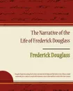 The Narrative of the Life of Frederick Douglass - Frederick Douglass