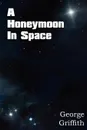 A Honeymoon in Space - George Griffith