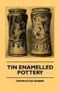 Tin Enamelled Pottery - Edwin Atlee Barber