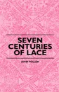 Seven Centuries Of Lace - John Pollen