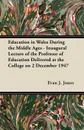 Education in Wales During the Middle Ages - Inaugural Lecture of the Professor of Education Delivered at the College on 2 December 1947 - Evan J. Jones