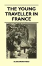 The Young Traveller in France - Alexander Reid