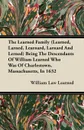 The Learned Family (Learned, Larned, Learnard, Larnard And Lerned) Being The Descendants Of William Learned Who Was Of Charlestown, Massachusetts, In 1632 - William Law Learned