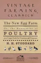 The New Egg Farm - Or the Managment of Poultry on a Large Scale for Commercial Purposes - H. H. Stoddard