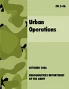 Urban Operations. The Official U.S.Army Field Manual FM 3-06 - U.S. Department of the Army