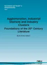 Agglomeration, Industrial Districts and Industry Clusters. Foundations of the 20th Century Literature - Brett Anitra Gilbert