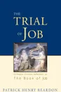 Trial of Job. Orthodox Christian Reflections on the Book of Job - Patrick Henry Reardon