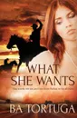 What She Wants - BA Tortuga