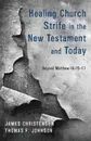 Healing Church Strife in the New Testament and Today - James Christensen, Thomas F. Johnson