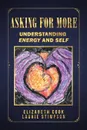 Asking for More. Understanding Energy and Self - Elizabeth Cook, Laurie Stimpson