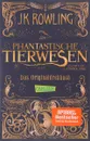Phantastische Tierwesen und wo sie zu finden sind: Das Originaldrehbuch - J. K. Rowling
