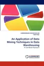 An Application of Data Mining Techniques in Data Warehousing - SUBRAMANIAM ARUNACHALAM, TOM PAGE