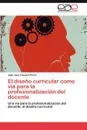 El Diseno Curricular Como Via Para La Profesionalizacion del Docente - Juan Jos Fonseca P. Rez