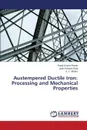 Austempered Ductile Iron. Processing and Mechanical Properties - Panda Ranjit Kumar, Dhal Jyoti Prakash, Mishra S. C.