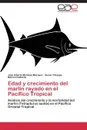 Edad y Crecimiento del Marlin Rayado En El Pacifico Tropical - Montoya Marquez Jose Alberto, Chiappa Xavier, Gallardo Manuel