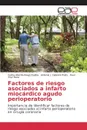 Factores de riesgo asociados a infarto miocardico agudo perioperatorio - Buitrago Espitia Carlos Abel, Cabrera Prats Antonio J., Cruz Boza Raúl