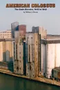 American Colossus. The Grain Elevator, 1843 to 1943 - William J. Brown