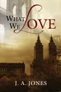 What We Love - J. a. Jones