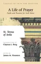 A Life of Prayer. Faith and Passion for God Alone - St Theresa of Avila, Theresa Of Avila St Theresa of Avila