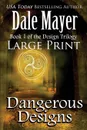 Dangerous Designs. Large Print - Dale Mayer