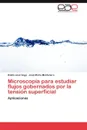 Microscopia Para Estudiar Flujos Gobernados Por La Tension Superficial - Emilio Jos Vega, Jos Mar a. Montanero, Jose Maria Montanero