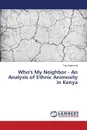 Who's My Neighbor - An Analysis of Ethnic Animosity in Kenya - Gol Paul Albert