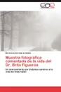 Muestra Fotografica Comentada de La Vida del Dr. Brito Figueroa - Mar a. Elena Del Valle De Villalba, Maria Elena Del Valle De Villalba