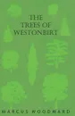 The Trees of Westonbirt - Illustrated with Photographic Plates - Marcus Woodward