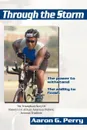 Through the Storm. The Triumphant Story Of History''s 1st African-American Diabetic Ironman Triathlete - Aaron G. Perry