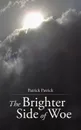 The Brighter Side of Woe - Patrick Patrick