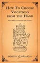 How To Choose Vocations from the Hand - With 66 Illustrations and Charts - William G. Benham