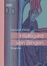 Hildegard von Bingen - Hermann Fischer