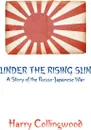 Under the Rising Sun. A Story of the Russo-Japanese War - Harry Collingwood
