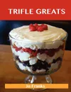 Trifle Greats. Delicious Trifle Recipes, the Top 60 Trifle Recipes - Jo Franks