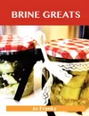 Brine Greats. Delicious Brine Recipes, the Top 50 Brine Recipes - Jo Franks