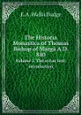The Historia Monastica of Thomas Bishop of Marga A.D. 840. Volume 1. The syriac text, introduction - E. A. Wallis Budge