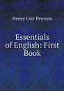 Essentials of English: First Book - Henry Carr Pearson