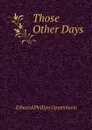 Those Other Days - Oppenheim Edward Phillips