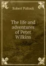 The life and adventures of Peter Wilkins - Robert Paltock