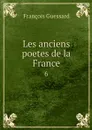 Les anciens poetes de la France. 6 - François Guessard
