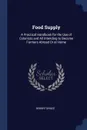 Food Supply. A Practical Handbook for the Use of Colonists and All Intending to Become Farmers Abroad Or at Home - Robert Bruce