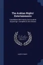 The Arabian Nights' Entertainments. Embellished With Nearly One Hundred Engravings : Complete in One Volume - James Conner